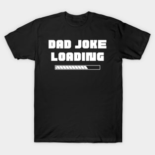 Dad Joke Loading. Funny Dad Joke Quote. T-Shirt